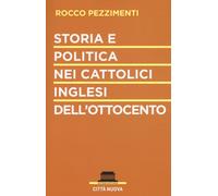 Storia E Politica Nei Cattolici Inglesi Dell'Ottocento - Pezzimenti Rocco - 2023