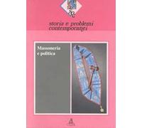 Storia e problemi contemporanei. Vol. 21: Massoneria e politica