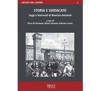 Storia e sindacato. Saggi e interventi di Maurizio Antonioli - Di Girolamo...