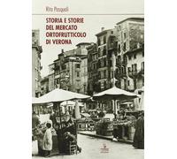 Storia e storie del mercato ortofrutticolo di Verona