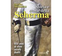 Storia e storie della scherma. 600 anni di sfide, assalti, duelli