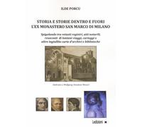 Storia e storie dentro e fuori l'ex monastero San Marco di Milano. Spigola...