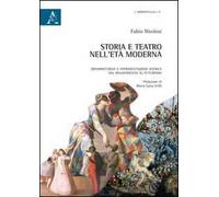 Storia e teatro nell'Età Moderna. Drammaturgia e sperimentazione scenica dal Rinascimento al Futurismo