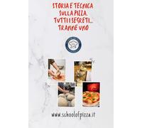 Storia e tecnica sulla pizza: Tutti i segreti... tranne uno