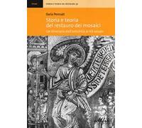 Storia e teoria del restauro dei mosaici. Un itinerario dall'antichità al XX secolo