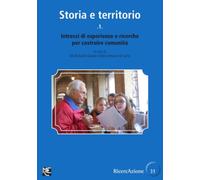 Storia e territorio 1: Intrecci di esperienze e ricerche per costruire comunità: Vol. 1