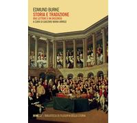 Storia e tradizione. Due lettere e un discorso - Burke Edmund