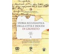 Storia ecclesiastica della città e diocesi di Grosseto. Atti della Giornata di studi (Grosseto, 13 giugno 2015)