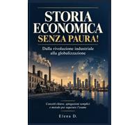 Storia Economia...Senza Paura!: Il metodo giusto per affrontare l'esame e capire i concetti fondamentali.
