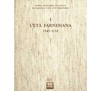 Storia economica e sociale di Piacenza e del suo territorio. Vol. 1: L'età farnesiana (1545-1732)