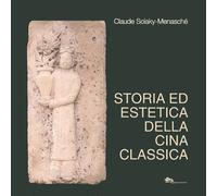 Storia ed estetica della Cina classica - Sciaky-Menasché Claude