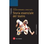 Storia essenziale del teatro - Bernardi C. (cur.); Susa C. (cur.)