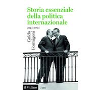 STORIA ESSENZIALE DELLA POLITICA INTERNAZIONALE. 1945-2025 - FORMIGONI GUIDO -