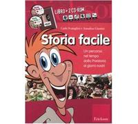 Storia facile. Un percorso nel tempo dalla preistoria ai nostri giorni. Co...