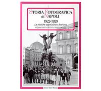 Storia fotografica di Napoli (1922-1929). La città fra opposizione e fascismo. Ediz. illustrata