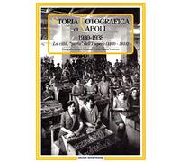 Storia fotografica di Napoli (1930-1938). La città «porto» dell'impero. Ediz. illustrata
