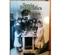 Storia Fotografica di Roma. 1900-1918. dalla Belle Époque alla Grande Guerra