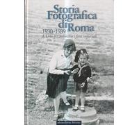 Storia Fotografica di Roma. 1930-1939. L'Urbe tra Autarchia e Fasti Imperiali