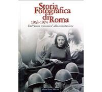 Storia Fotografica di Roma 1963-1974. Dal "Boom Economico" alla Contestazione