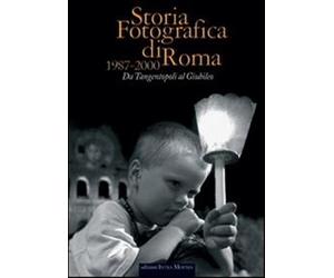 Storia fotografica di Roma 1987-2000. Da tangentopoli al giubileo - Wander...