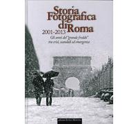 Storia fotografica di Roma 2001-2013. Gli anni del "grande freddo" tra crisi, sc