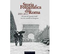 Storia fotografica di Roma 2001-2013. Gli anni del "grande freddo" tra crisi, sc