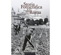 Storia fotografica di Roma. Dagli orti di guerra al neorealismo (1940-1949)