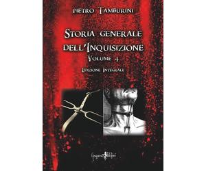 Storia generale dell'inquisizione - Volume 4 - [Anguana Edizioni]