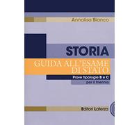 Storia. Guida all'esame di Stato. Prove tipologie B e C. Per il triennio delle Scuole superiori