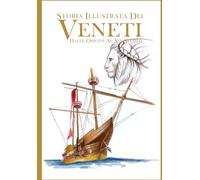 Storia Illustrata Dei Veneti, dalle Origini al XIX Secolo