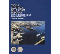 Storia illustrata della costa toscana. Ediz. illustrata