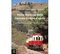 Storia illustrata della Ferrovia Genova-Casella. La ferrovia delle tre valli tra