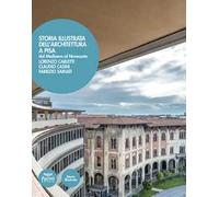 Storia illustrata dell'architettura a Pisa. Dal Medioevo al Novecento. Ediz. illustrata