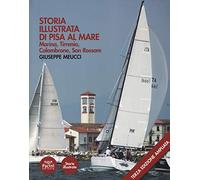 Storia illustrata di Pisa al mare. Marina, Tirrenia, Calambrone, San Rossore. Ediz. ampliata
