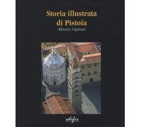 Storia illustrata di Pistoia - [Edifir]