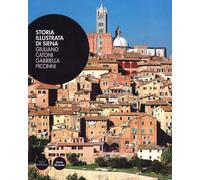 Storia illustrata di Siena. Ediz. illustrata