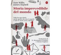 Storia imprevedibile del mondo. Tutto ha una storia, anche quello che non ti aspetti, e tutte le storie sono collegate