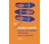 STORIA INCREDIBILE DELL'UOMO CON TRE GAMBE - GIUFFRE' ALBERTO - MINIMUM FAX