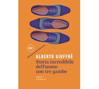 STORIA INCREDIBILE DELL'UOMO CON TRE GAMBE - Giuffrè Alberto - 2024