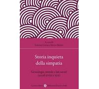 Storia inquieta della simpatia. Genealogia, morale e lati oscuri (secoli XVIII e XIX)