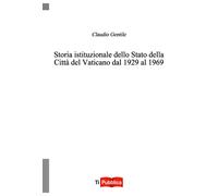 Storia istituzionale dello Stato della Città del Vaticano dal 1929 al 1969...