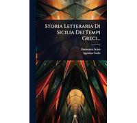 Storia Letteraria Di Sicilia Dei Tempi Greci...