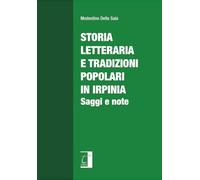 STORIA LETTERARIA E TRADIZIONI POPOLARI IN IRPINIA: Saggi e note