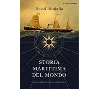 Storia marittima del mondo. Quattro millenni di scoperte, uomini e rotte