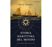 Storia marittima del mondo. Quattro millenni di scoperte, uomini e rotte
