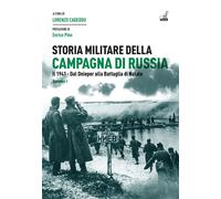 Storia militare della campagna di Russia. Vol. 1 - Cadeddu Lorenzo