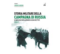 Storia militare della campagna di Russia. Vol. 2 - Cadeddu Lorenzo