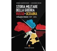 Storia militare della guerra russo-ucraina. Vol. 1 - Cecini Giovanni, Camp...
