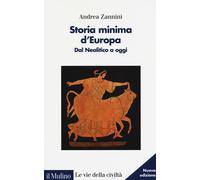 Storia minima d'Europa. Dal Neolitico a oggi - Zannini Andrea
