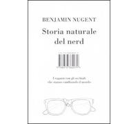 Storia naturale del nerd. I ragazzi con gli occhiali che hanno cambiato il mondo